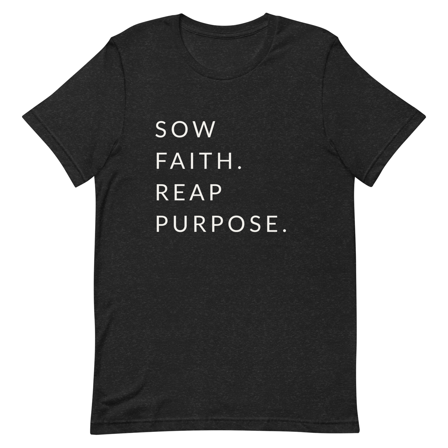 Sow Faith. Reap Purpose. - Faith Tee
