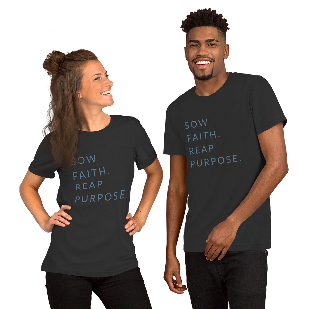 Sow Faith. Reap Purpose. - Faith Tee