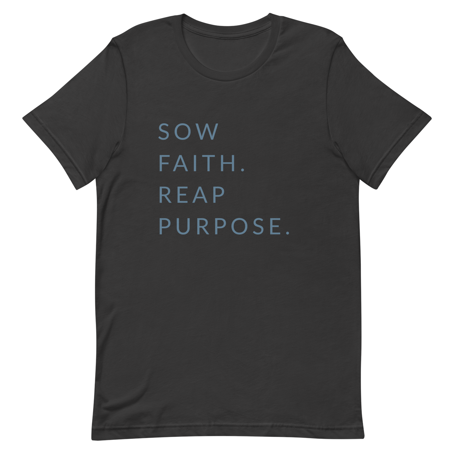 Sow Faith. Reap Purpose. - Faith Tee