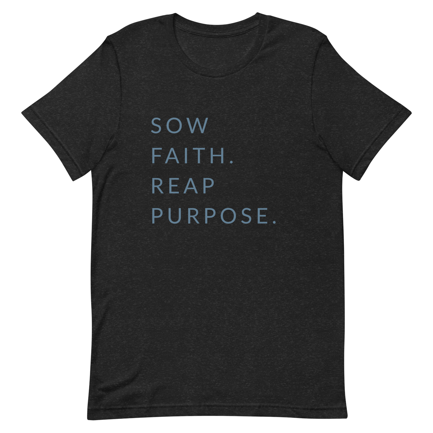 Sow Faith. Reap Purpose. - Faith Tee
