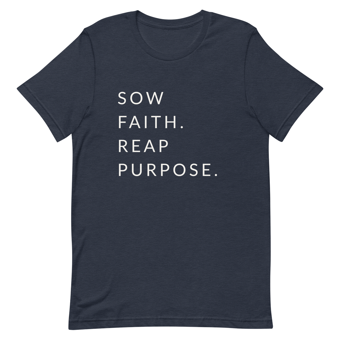 Sow Faith. Reap Purpose. - Faith Tee